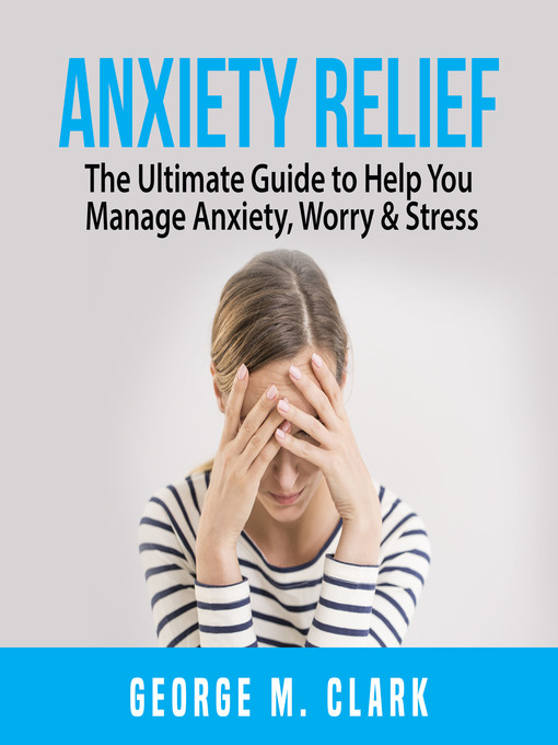Title details for Anxiety Relief by George M. Clark - Available